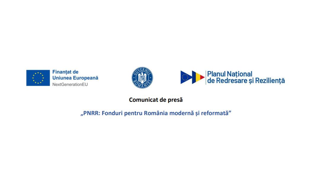 Comunicat de presă PNRR Fonduri pentru România modernă și reformată